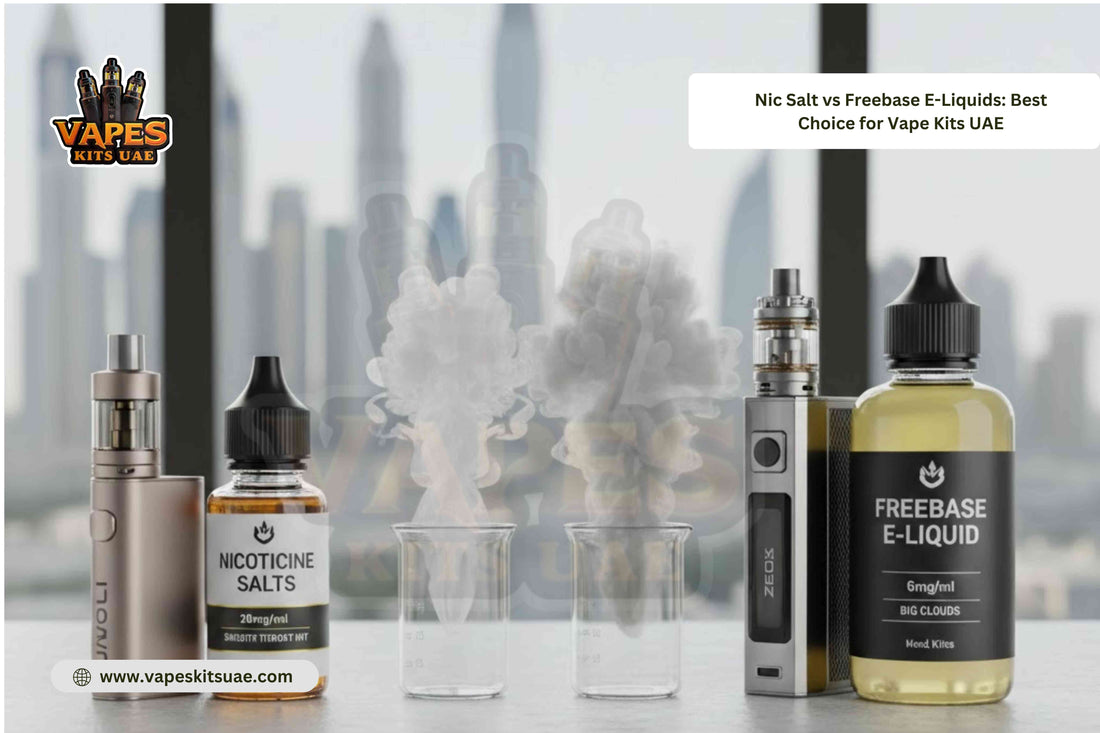Nic Salt vs Freebase E-Liquids: Best Choice for Vape Kits UAE