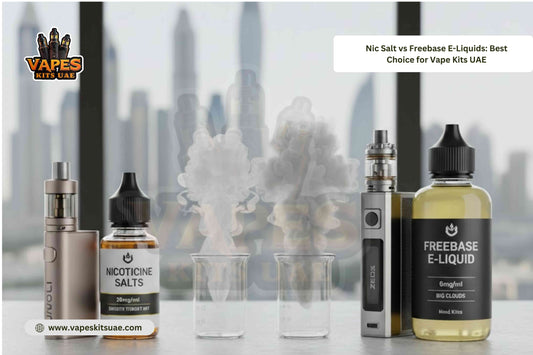 Nic Salt vs Freebase E-Liquids: Best Choice for Vape Kits UAE